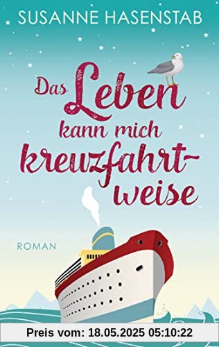 Das Leben kann mich kreuzfahrtweise: Roman