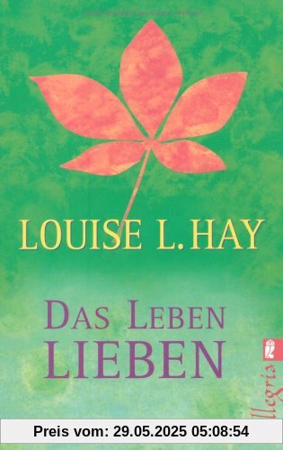 Das Leben lieben: Heilende Gedanken für Körper und Seele