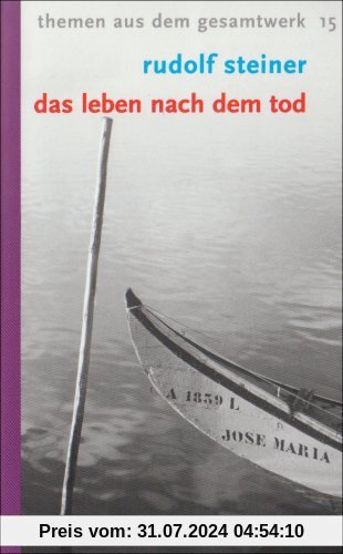 Das Leben nach dem Tod: und sein Zusammenhang mit der Welt der Lebenden. 13 Vorträge. Themen aus dem Gesamtwerk 15