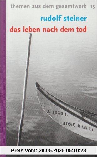 Das Leben nach dem Tod: und sein Zusammenhang mit der Welt der Lebenden. 13 Vorträge. Themen aus dem Gesamtwerk 15