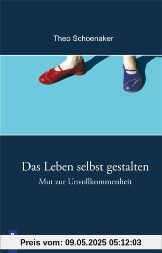 Das Leben selbst gestalten: Mut zur Unvollkommenheit