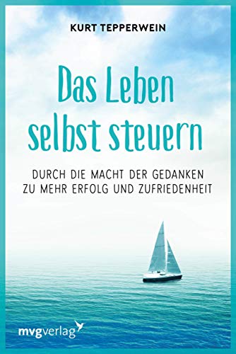 Das Leben selbst steuern: Durch die Macht der Gedanken zu mehr Erfolg und Zufriedenheit Das Leben selbst steuern: Durch die Macht der Gedanken zu mehr Erfolg und Zufriedenheit