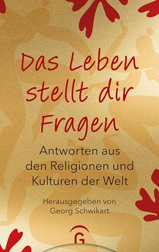 Das Leben stellt dir Fragen: Antworten aus den Religionen und Kulturen der Welt - Hochwertige Geschenkausgabe Das Leben stellt dir Fragen: Antworten aus den Religionen und Kulturen der Welt - Hochwertige Geschenkausgabe von Gütersloher Verlagshaus