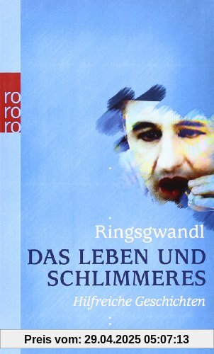 Das Leben und Schlimmeres: Hilfreiche Geschichten