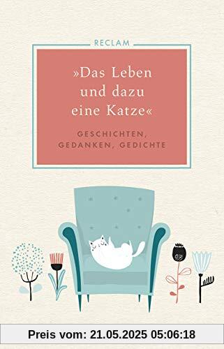 »Das Leben und dazu eine Katze«: Geschichten, Gedanken, Gedichte »Das Leben und dazu eine Katze«: Geschichten, Gedanken, Gedichte