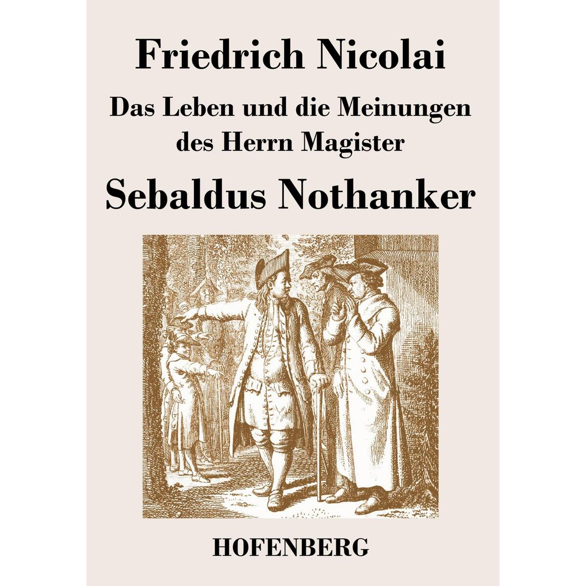 Das Leben und die Meinungen des Herrn Magister Sebaldus Nothanker von Hofenberg