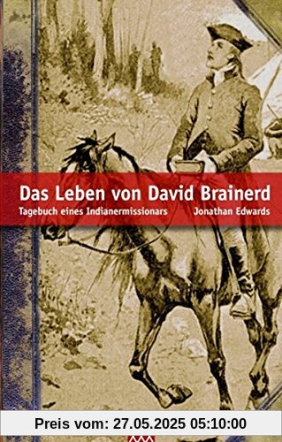 Das Leben von David Brainerd: Tagebuch eines Indianermissionars Das Leben von David Brainerd: Tagebuch eines Indianermissionars