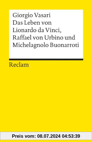 Das Leben von Leonardo da Vinci, Michelangelo Buonarroti und Raffael von Urbino