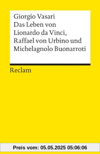 Das Leben von Leonardo da Vinci, Michelangelo Buonarroti und Raffael von Urbino