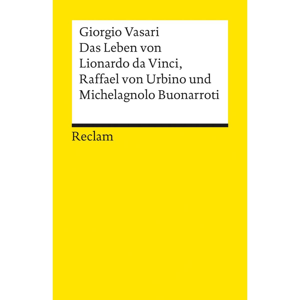 Das Leben von Leonardo da Vinci Raffael von Urbino und Michelangelo Buonarroti Das Leben von Leonardo da Vinci Raffael von Urbino und Michelangelo Buonarroti von Reclam Philipp Jun.