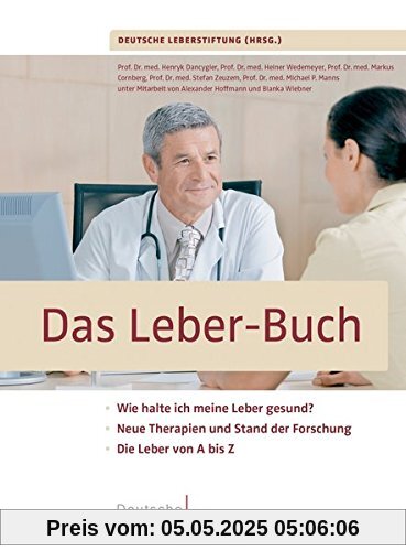 Das Leber-Buch: Wie halte ich meine Leber gesund?. Neue Therapien und Stand der Forschung. Die Leber von A bis Z