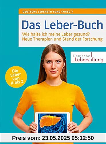 Das Leber-Buch: Wie halte ich meine Leber gesund? Neue Therapien und Stand der Forschung. Die Leber von A bis Z