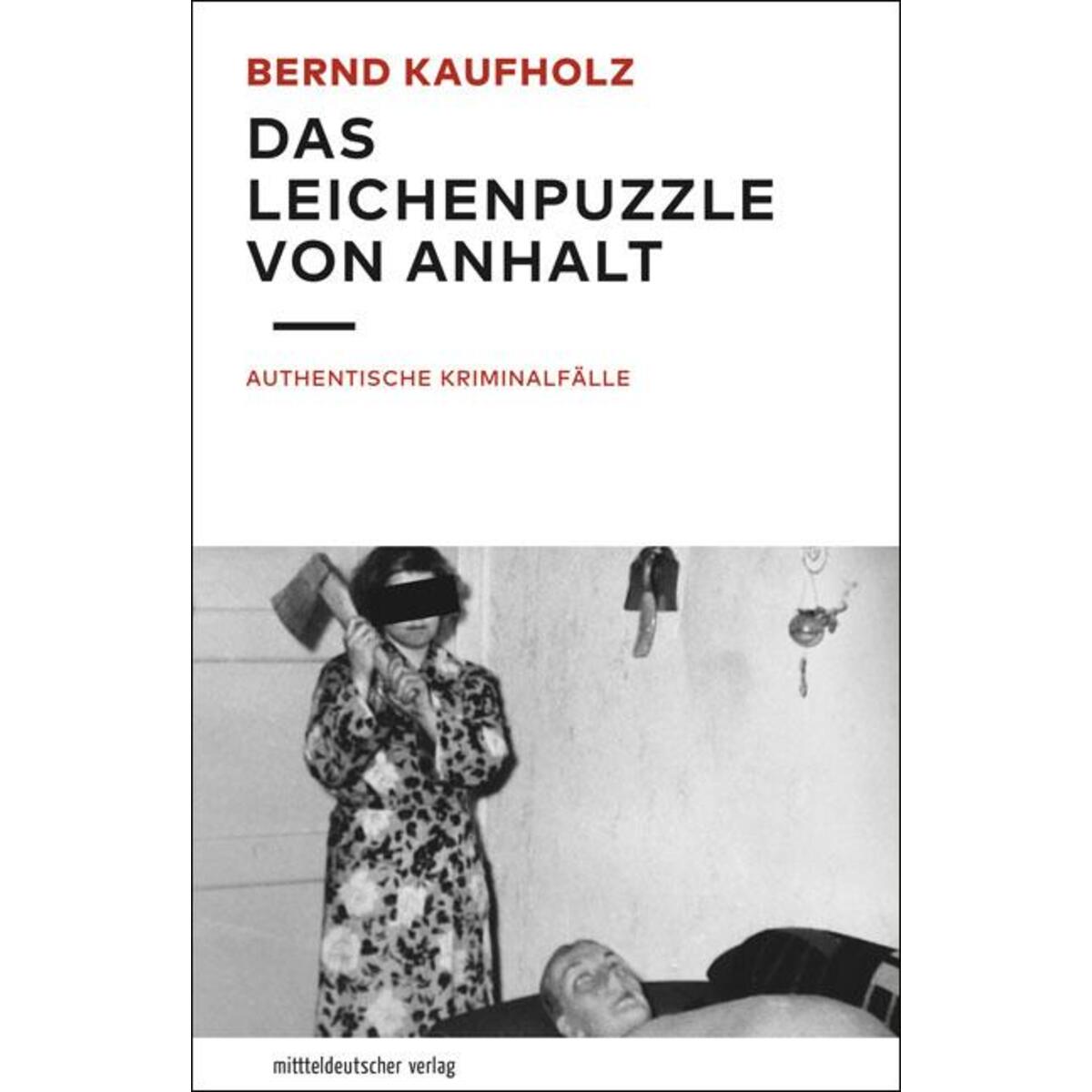 Das Leichenpuzzle von Anhalt von Mitteldeutscher Verlag