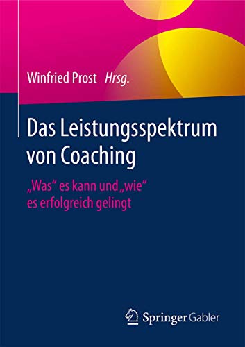 Das Leistungsspektrum von Coaching: "Was" es kann und "wie" es erfolgreich gelingt von Springer Gabler