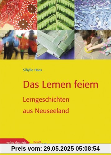 Das Lernen feiern: Lerngeschichten aus Neuseeland Das Lernen feiern: Lerngeschichten aus Neuseeland