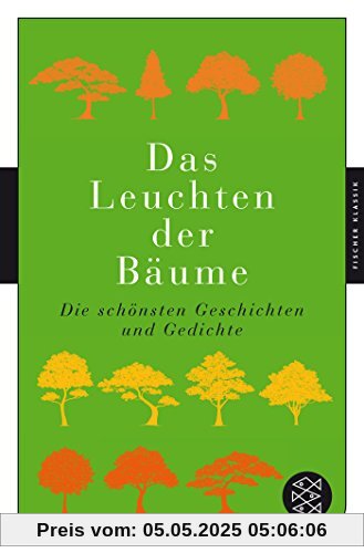 Das Leuchten der Bäume: Die schönsten Geschichten und Gedichte (Fischer Klassik)