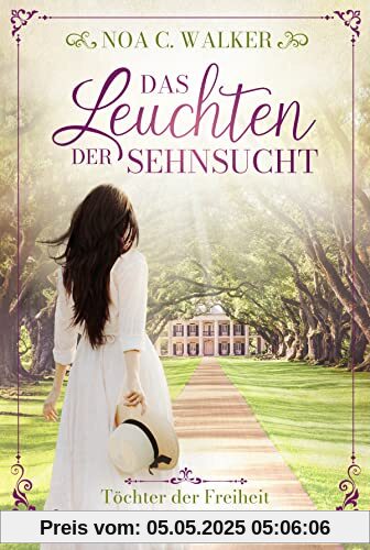 Das Leuchten der Sehnsucht - Töchter der Freiheit (Die große Südstaaten-Saga, Band 1)