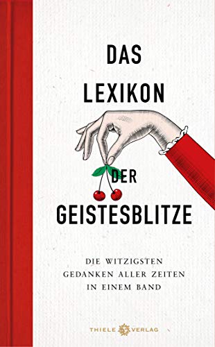 Das Lexikon der Geistesblitze: Die witzigsten Gedanken aller Zeiten in einem Band von Thiele Verlag