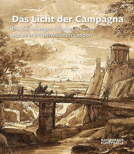 Das Licht der Campagna: Die Zeichnungen Claude Lorrains aus dem British Museum London von Imhof Verlag