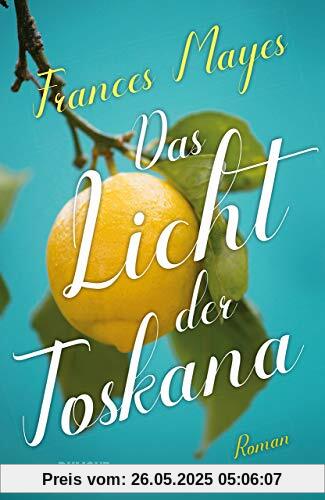 Das Licht der Toskana: Roman