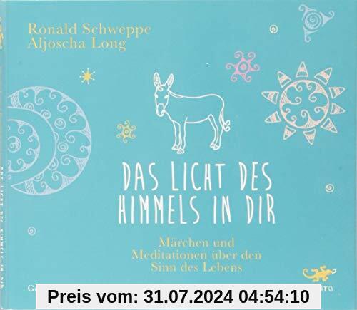 Das Licht des Himmels in dir: Märchen und Meditationen über den Sinn des Lebens