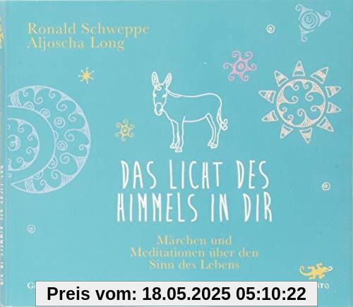 Das Licht des Himmels in dir: Märchen und Meditationen über den Sinn des Lebens