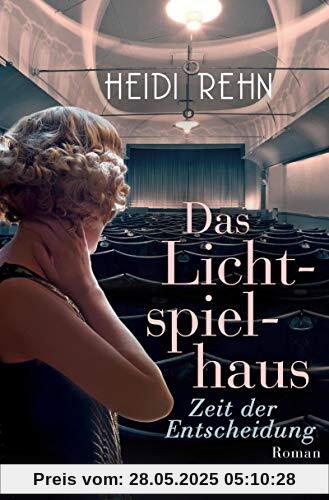 Das Lichtspielhaus - Zeit der Entscheidung: Roman (Die Lichtspielhaus-Reihe, Band 1)