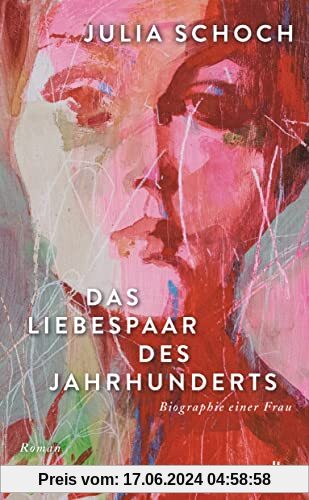 Das Liebespaar des Jahrhunderts: Roman | »Ich lese dieses Buch, als hätte ich es selbst geschrieben.« (Elke Heidenreich, Süddeutsche Zeitung)