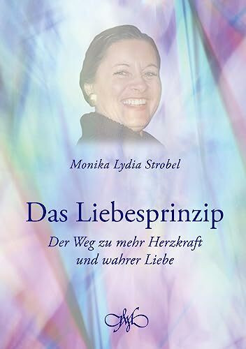 Das Liebesprinzip: Der Weg zu mehr Herzkraft und wahrer Liebe Das Liebesprinzip: Der Weg zu mehr Herzkraft und wahrer Liebe