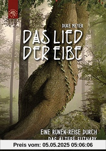 Das Lied der Eibe: Eine Runen-Reise durch das Ältere Futhark Das Lied der Eibe: Eine Runen-Reise durch das Ältere Futhark