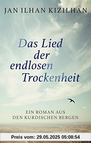 Das Lied der endlosen Trockenheit: Ein Roman aus den kurdischen Bergen Das Lied der endlosen Trockenheit: Ein Roman aus den kurdischen Bergen