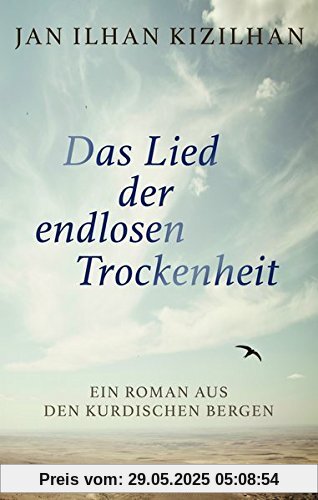 Das Lied der endlosen Trockenheit: Ein Roman aus den kurdischen Bergen