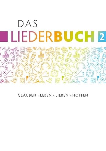 Das Liederbuch 2: Glauben, Leben, Lieben, Hoffen