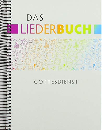 Das Liederbuch - Gottesdienst: unter Mitarbeit von Landeskirchenmusikdirektor Matthias Hanke und Prof. Pfr. Bernhard Leube, Pfarrer im Amt für Kirchenmusik von buch + musik