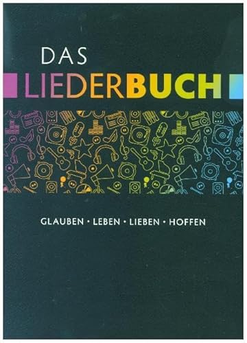 Das Liederbuch: Glauben, Leben, Lieben, Hoffen Das Liederbuch: Glauben, Leben, Lieben, Hoffen