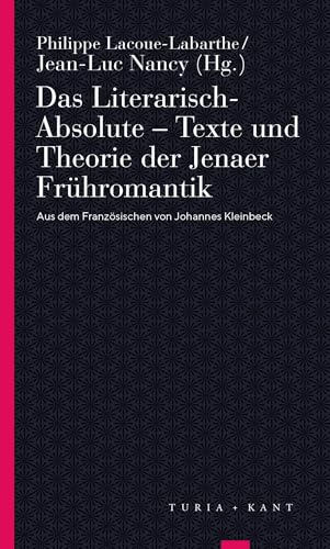 Das Literarisch-Absolute. Texte und Theorie der Jenaer Frühromantik (Turia Reprint)
