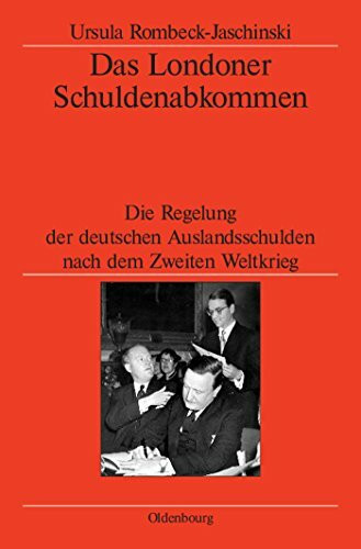 Das Londoner Schuldenabkommen: Die Regelung der deutschen Auslandsschulden nach dem Zweiten We... Das Londoner Schuldenabkommen: Die Regelung der deutschen Auslandsschulden nach dem Zweiten We...