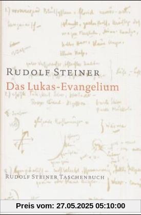 Das Lukas - Evangelium: Ein Zyklus von Zehn Vorträgen gehalten in Basel vom 15. bis 26. September 1909