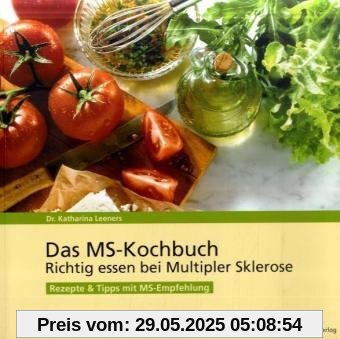 Das MS-Kochbuch: Richtig essen bei Multipler Sklerose. Rezepte und Tipps mit MS-Empfehlung