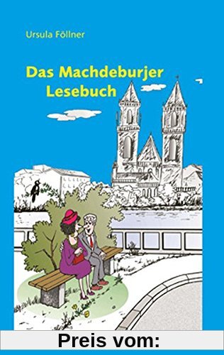 Das Machdeburjer Lesebuch: Neue Plaudereien in der Sprache unserer Stadt Magdeburg