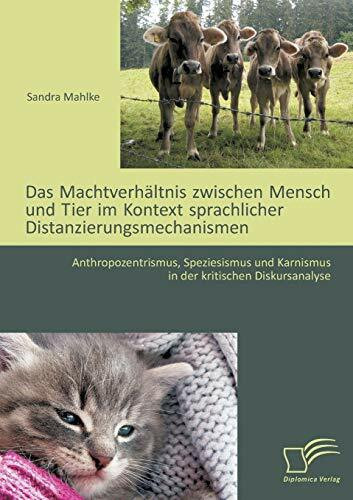 Das Machtverh�ltnis zwischen Mensch und Tier im Kontext sprachlicher Distanzierungsmechanismen... Das Machtverh�ltnis zwischen Mensch und Tier im Kontext sprachlicher Distanzierungsmechanismen...