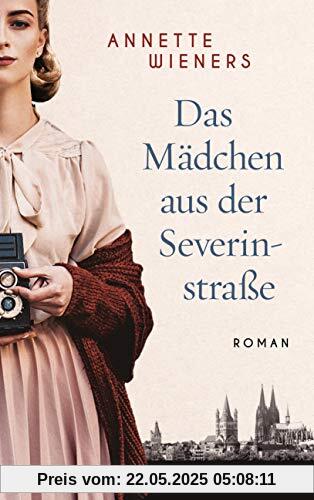 Das Mädchen aus der Severinstraße: Roman