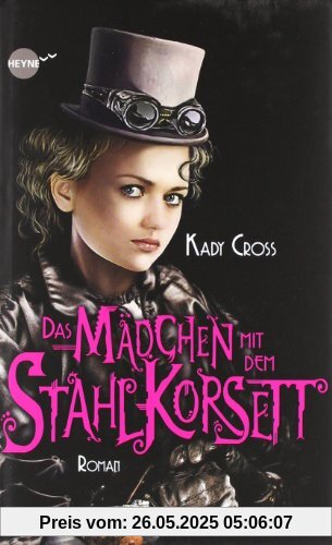 Das Mädchen mit dem Stahlkorsett: Roman (Heyne fliegt)