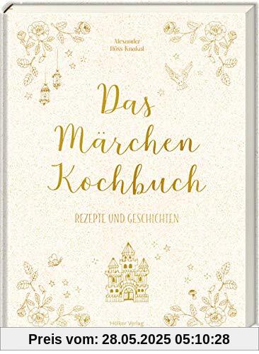 Das Märchen-Kochbuch: Rezepte und Geschichten