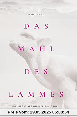 Das Mahl des Lammes: Die Messe als Himmel auf Erden Das Mahl des Lammes: Die Messe als Himmel auf Erden