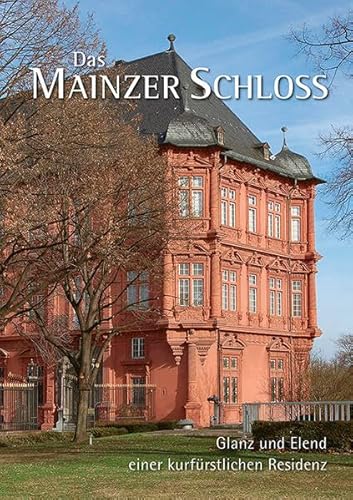 Das Mainzer Schloss: Glanz und Elend einer kurfürstlichen Residenz von Petersberg : Michael Imhof Verlag