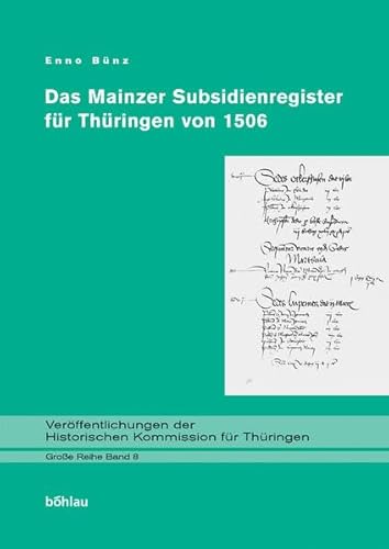 Das Mainzer Subsidienregister für Thüringen von 1506: Bearbeitet von Enno Bünz (Veröffentlichungen der Historischen Kommission für Thüringen, Grosse Reihe, Band 8)