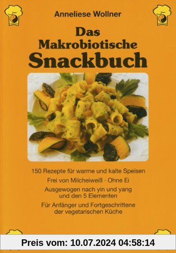 Das Makrobiotische Snackbuch: 150 Rezepte für warme und kalte Speisen, Frei von Milcheiweiß - ohne Ei, Ausgewogen nach Yin und Yang und den 5 ... und ... und Fortgeschrittene der vegetarischen Küche