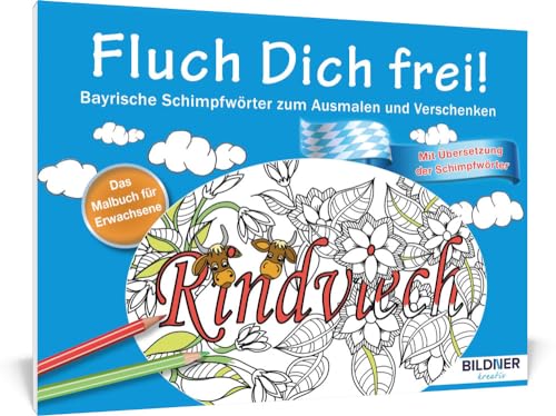 Das Malbuch für Erwachsene: Fluch Dich frei: Bayrische Schimpfwörter zum Ausmalen und Verschenken - 30 Motive (Kreativ)