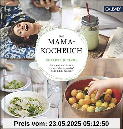 Das Mama-Kochbuch: Rezepte & Tipps für Mama und Baby - von der Schwangerschaft bis zum 1. Lebensjahr Das Mama-Kochbuch: Rezepte & Tipps für Mama und Baby - von der Schwangerschaft bis zum 1. Lebensjahr